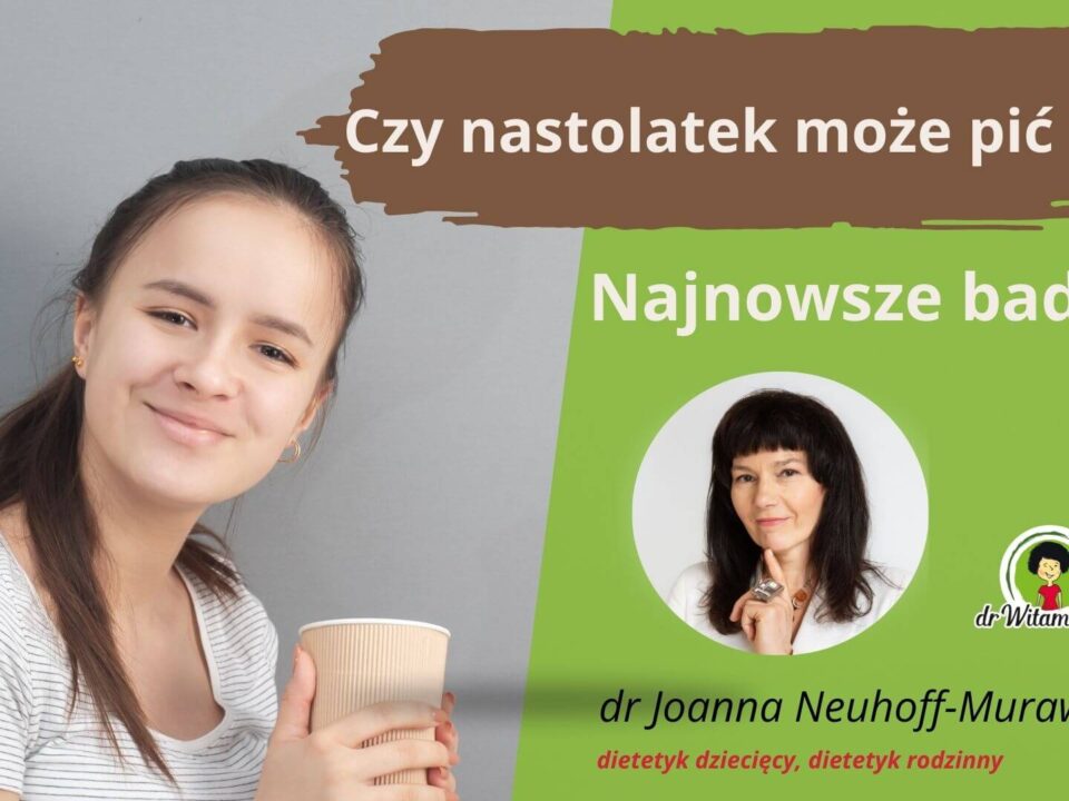 Czy nastolakek moze pic kawe dietetyk dzieciecy dr Witaminka dr Joanna Neuhoff Murawska